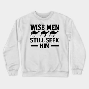 Wise Men Still Seek Him Christian Crewneck Sweatshirt